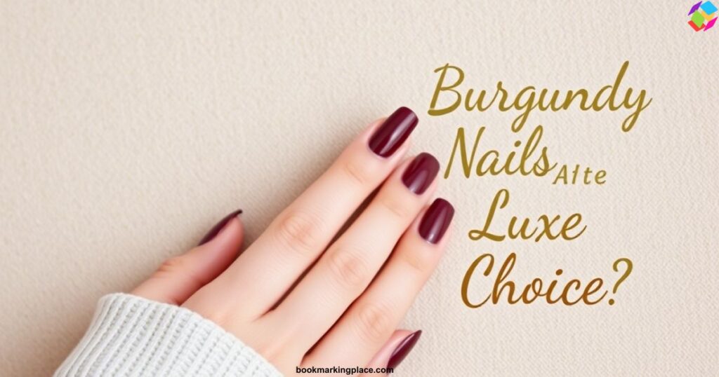 why-burgundy-nails-are-the-luxe-choice-of-the-season